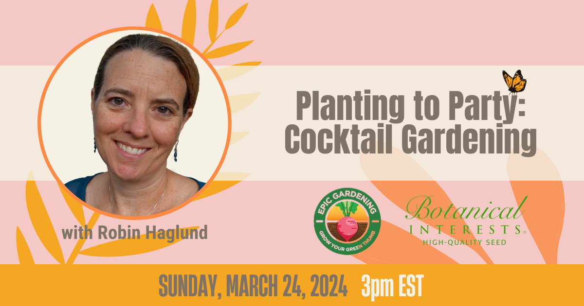 Planting to Party: Cocktail Gardening - Robin Haglund